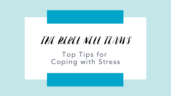 Top Tips for Coping with Stress - Rebel Nell