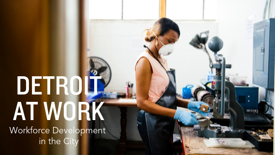 Detroit at Work: Workforce Development in the City - Rebel Nell